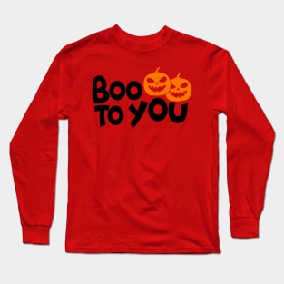 BOO TO YOU Long Sleeve T-Shirt